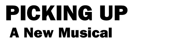PICKING UP: A NEW MUSICAL